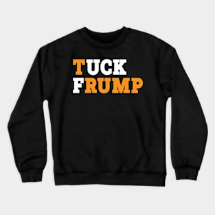 Tuck Frump // Anti-Trump Crewneck Sweatshirt